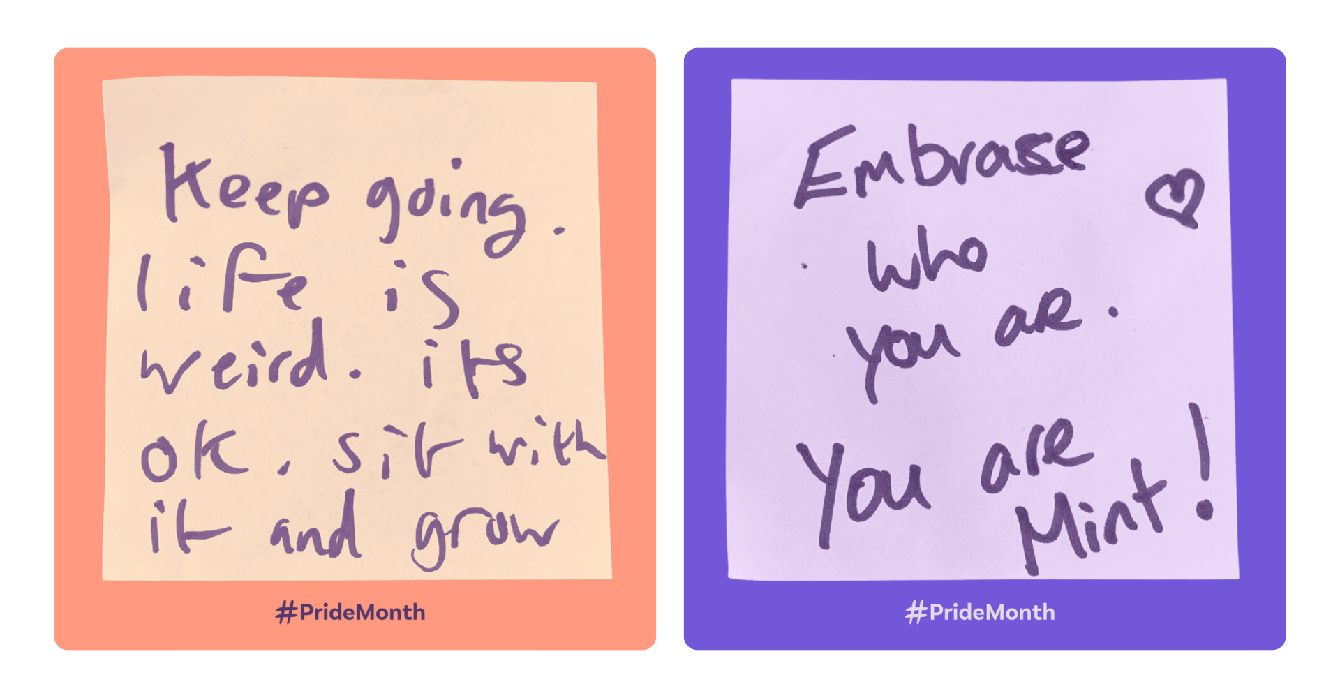 Two images of post-it notes with writing on them. Note 1 reads: "Keep going. Life is weird. It's ok, sit with it and grow" Note 2 reads: "Embrace who you are. You are mint!"